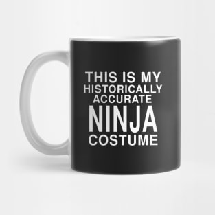 This Is My Historically Accurate Ninja Costume: Funny Halloween T-Shirt Mug